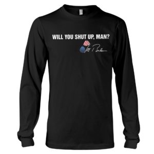Will You Shut Up Man Trump Shirt