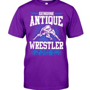 Genuine Antique Wrestler The Older I Get The Better I Was Shirt image Genuine Antique Wrestler The Older I Get The Better I Was Shirt