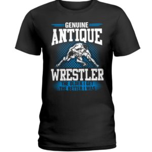 Genuine Antique Wrestler The Older I Get The Better I Was Shirt image Genuine Antique Wrestler The Older I Get The Better I Was Shirt