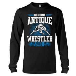 Genuine Antique Wrestler The Older I Get The Better I Was Shirt image Genuine Antique Wrestler The Older I Get The Better I Was Shirt