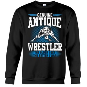 Genuine Antique Wrestler The Older I Get The Better I Was Shirt image Genuine Antique Wrestler The Older I Get The Better I Was Shirt