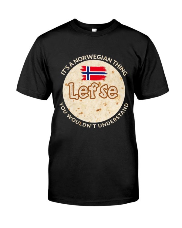 It's A Norwegian Thing Lefse You Wouldn't Understand Shirt
