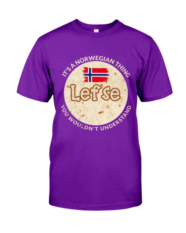 It's A Norwegian Thing Lefse You Wouldn't Understand Shirt