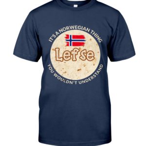 It's A Norwegian Thing Lefse You Wouldn't Understand Shirt