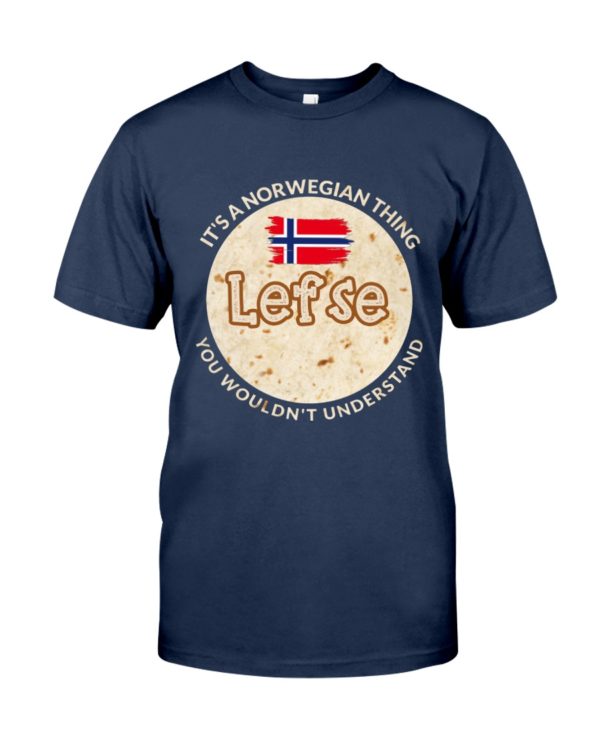 It's A Norwegian Thing Lefse You Wouldn't Understand Shirt