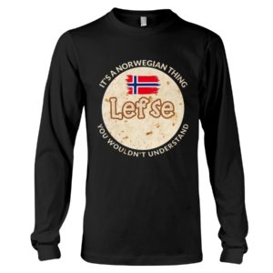 It's A Norwegian Thing Lefse You Wouldn't Understand Shirt