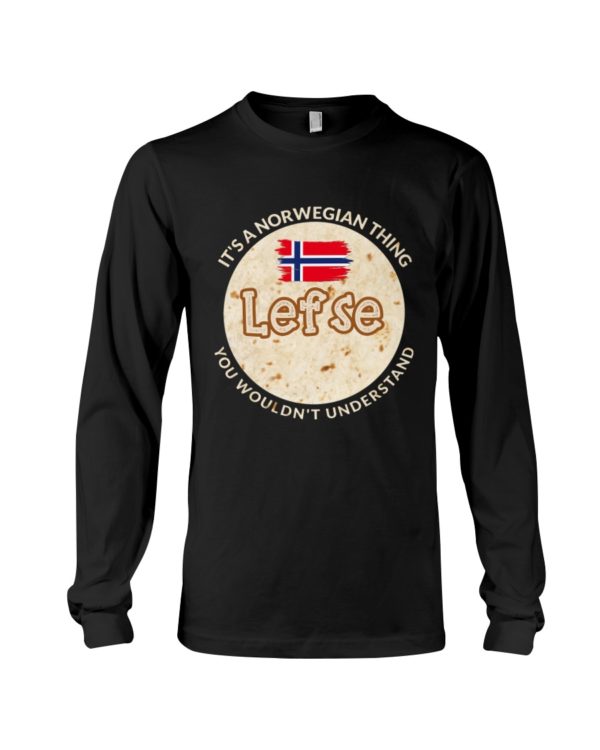It's A Norwegian Thing Lefse You Wouldn't Understand Shirt