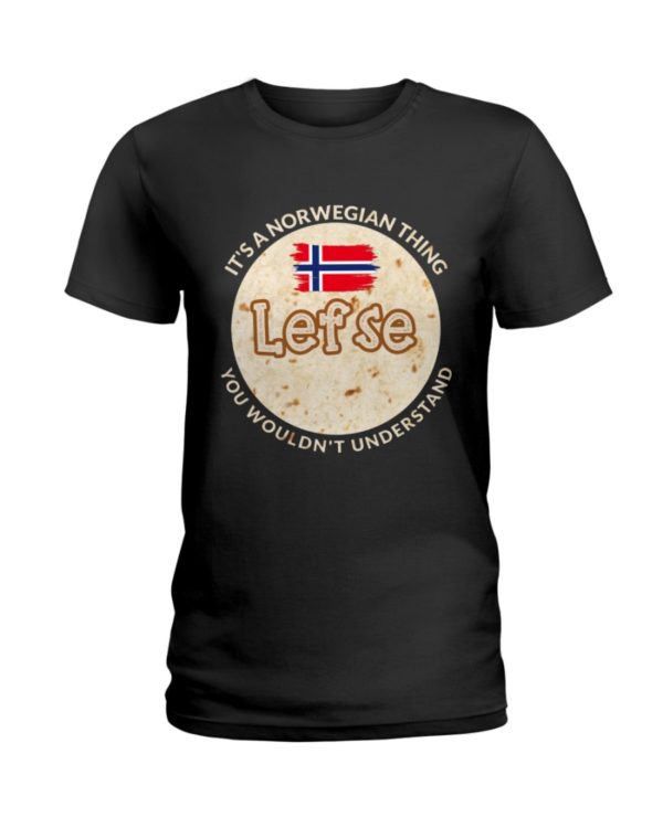 It's A Norwegian Thing Lefse You Wouldn't Understand Shirt