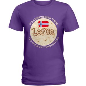 It's A Norwegian Thing Lefse You Wouldn't Understand Shirt
