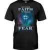 Let Your Faith Be Bigger Than Your Fear Shirt