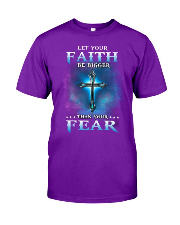 Let Your Faith Be Bigger Than Your Fear Shirt