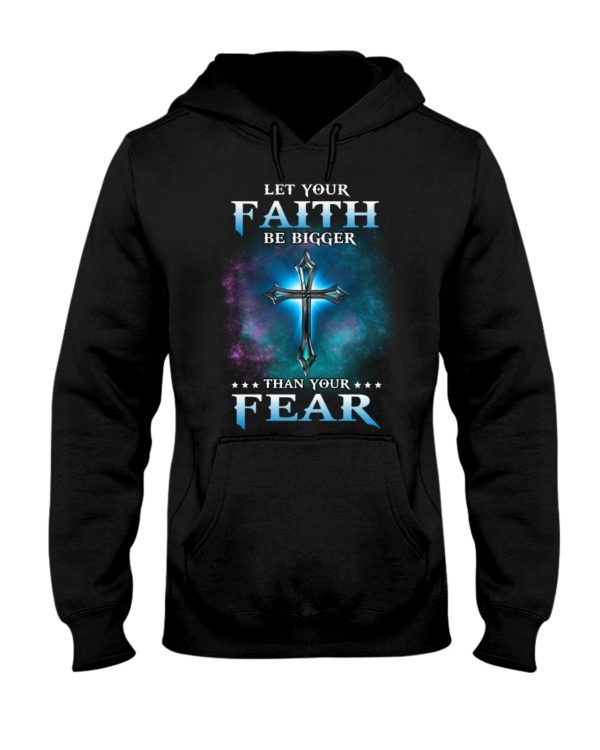 Let Your Faith Be Bigger Than Your Fear Shirt