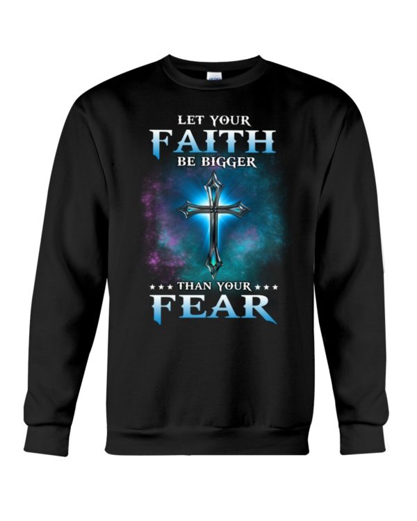 Let Your Faith Be Bigger Than Your Fear Shirt