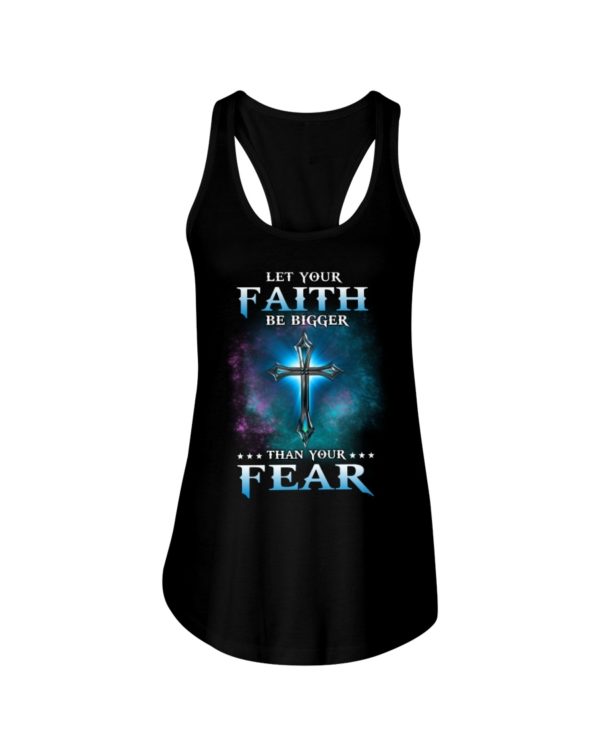 Let Your Faith Be Bigger Than Your Fear Shirt