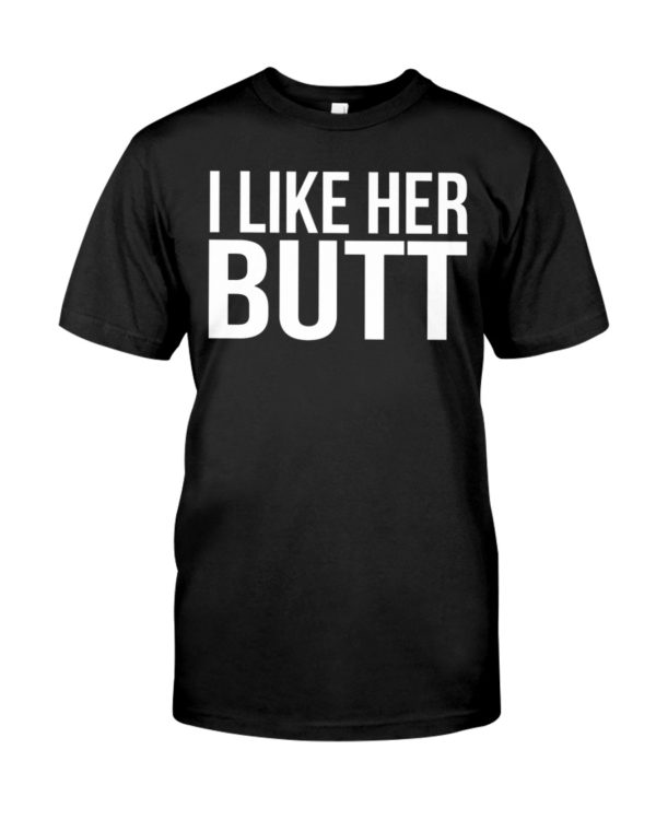 I Like Her Butt Shirt