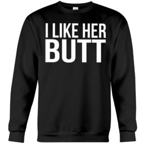 I Like Her Butt Shirt