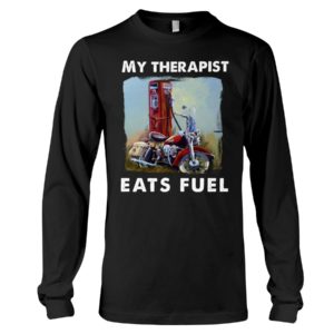My Therapist Eats Fuel Funny Motorcycle Shirt image My Therapist Eats Fuel Funny Motorcycle Shirt
