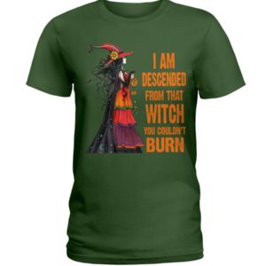 I Am Descended From That Witch You Couldn't Burn Halloween Shirt