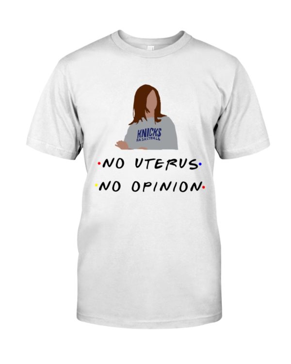 Knicks Basketball No Uterus, No Opinion Shirt