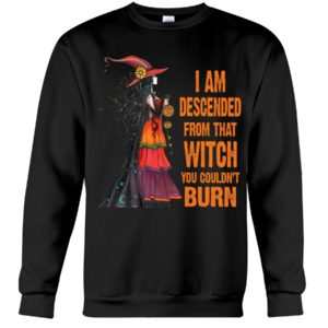 I Am Descended From That Witch You Couldn't Burn Halloween Shirt