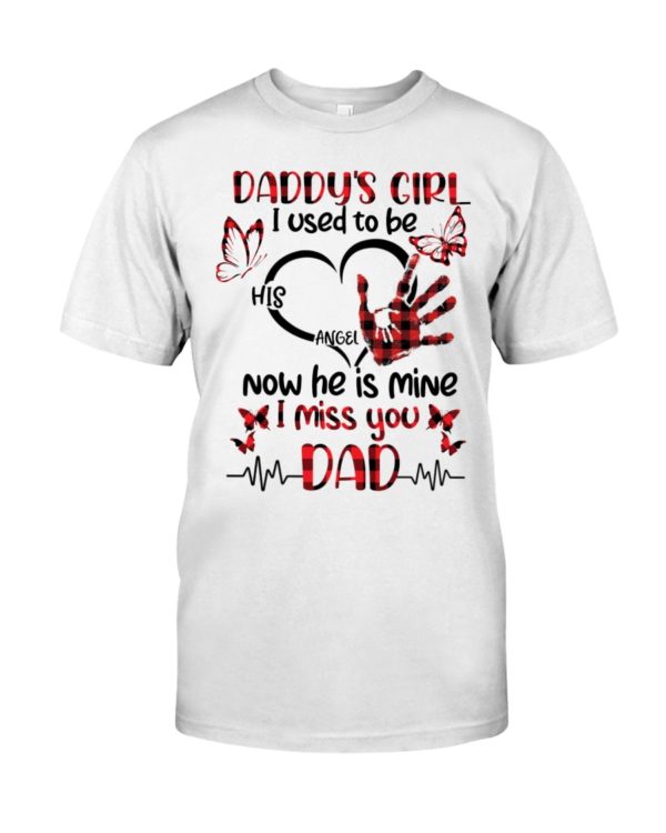 Daddy's Girl I Used To Be His Angel Now He Is Mine I Miss You Dad Shirt