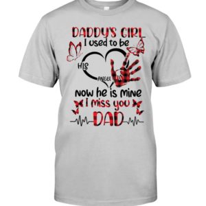 Daddy's Girl I Used To Be His Angel Now He Is Mine I Miss You Dad Shirt