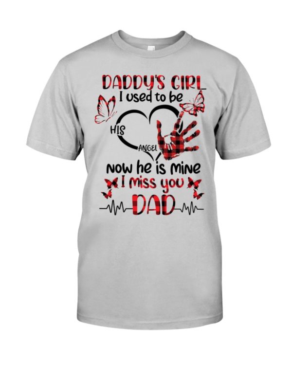 Daddy's Girl I Used To Be His Angel Now He Is Mine I Miss You Dad Shirt