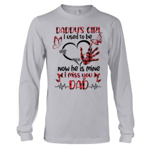 Daddy's Girl I Used To Be His Angel Now He Is Mine I Miss You Dad Shirt