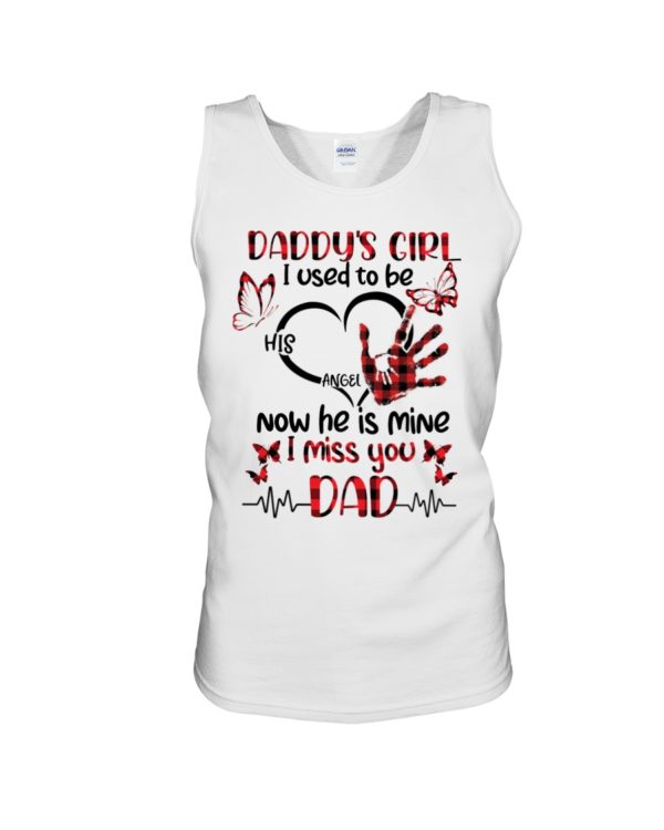 Daddy's Girl I Used To Be His Angel Now He Is Mine I Miss You Dad Shirt
