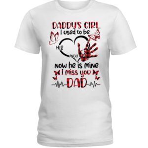 Daddy's Girl I Used To Be His Angel Now He Is Mine I Miss You Dad Shirt