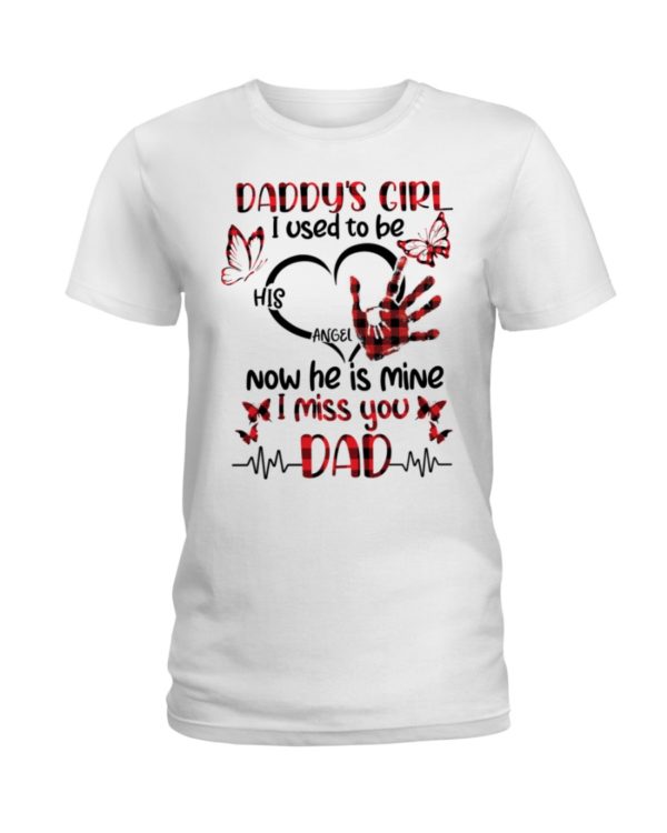 Daddy's Girl I Used To Be His Angel Now He Is Mine I Miss You Dad Shirt