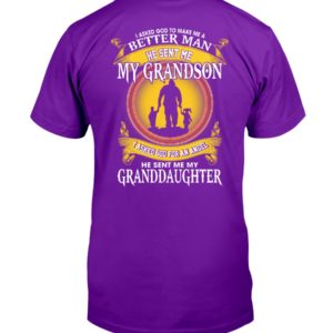 I Asked God To Make Me A Better Man He Sent Me My Grandson & Granddaughter Shirt