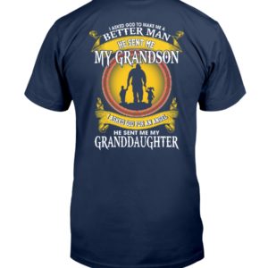 I Asked God To Make Me A Better Man He Sent Me My Grandson & Granddaughter Shirt