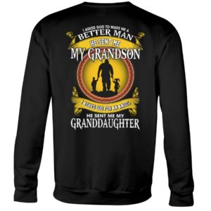 I Asked God To Make Me A Better Man He Sent Me My Grandson & Granddaughter Shirt