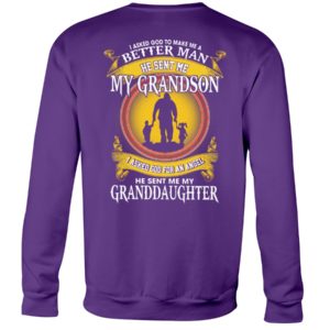 I Asked God To Make Me A Better Man He Sent Me My Grandson & Granddaughter Shirt