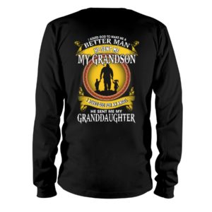 I Asked God To Make Me A Better Man He Sent Me My Grandson & Granddaughter Shirt