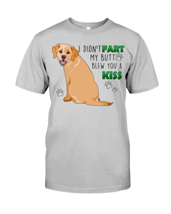 Labrador I Didn't Fart My Butt Blew You A Kiss Shirt