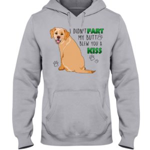 Labrador I Didn't Fart My Butt Blew You A Kiss Shirt