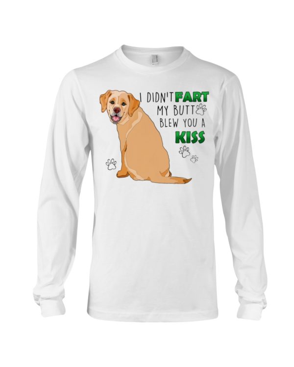 Labrador I Didn't Fart My Butt Blew You A Kiss Shirt