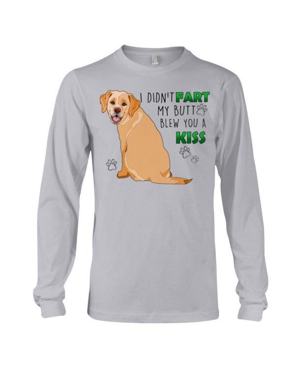 Labrador I Didn't Fart My Butt Blew You A Kiss Shirt