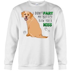 Labrador I Didn't Fart My Butt Blew You A Kiss Shirt