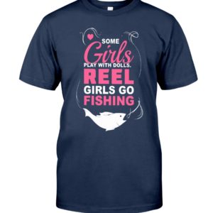 Some Girls Play With Dolls Reel Girls Go Fishing Shirt