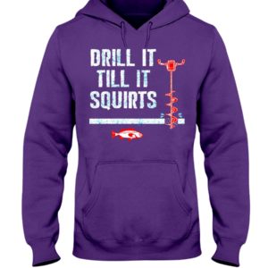 Drill It Till It Squirts Shirt