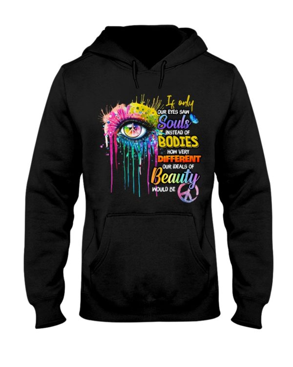 If Only Our Eyes Saw Souls Instead Of Bodies Shirt
