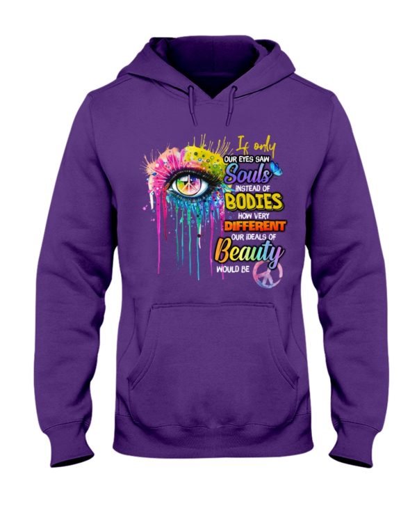 If Only Our Eyes Saw Souls Instead Of Bodies Shirt