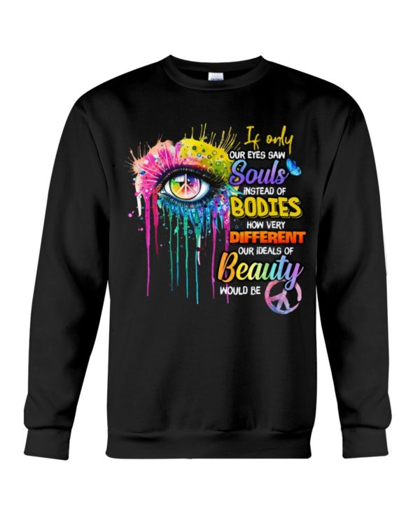 If Only Our Eyes Saw Souls Instead Of Bodies Shirt