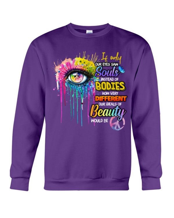 If Only Our Eyes Saw Souls Instead Of Bodies Shirt
