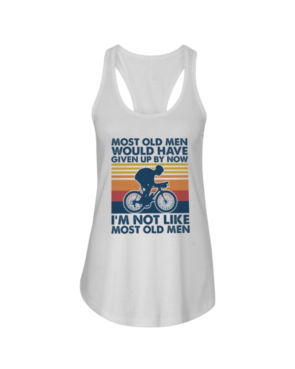 Most Old Men Would Have Given Up By Now I'm Not Like Most Old Men Shirt