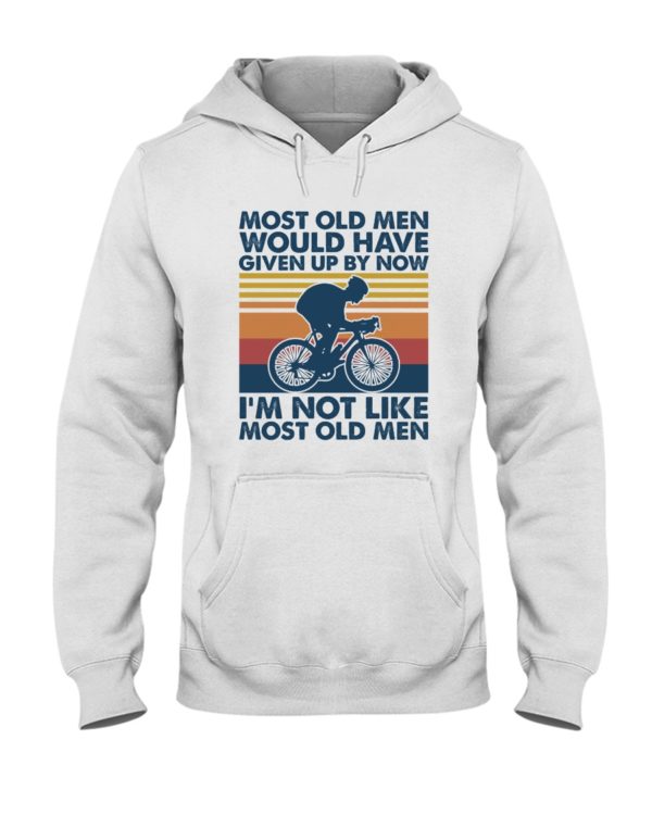 Most Old Men Would Have Given Up By Now I'm Not Like Most Old Men Shirt