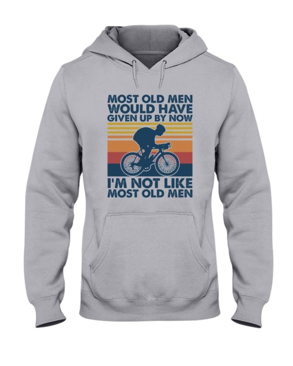 Most Old Men Would Have Given Up By Now I'm Not Like Most Old Men Shirt